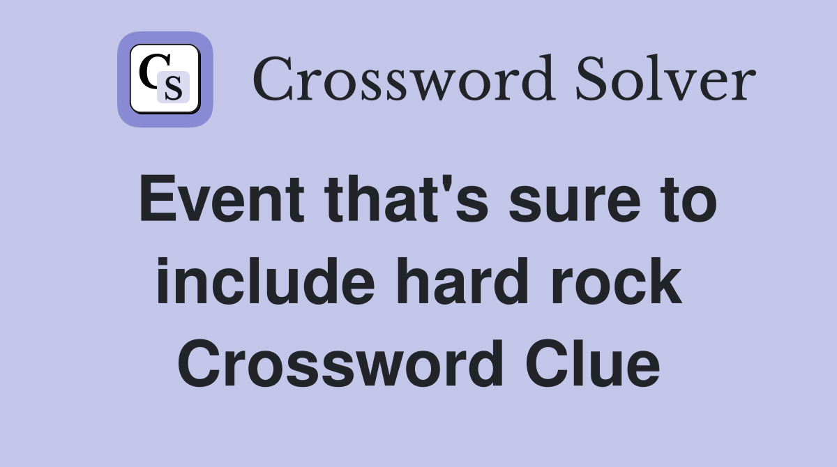 Event that's sure to include hard rock Crossword Clue