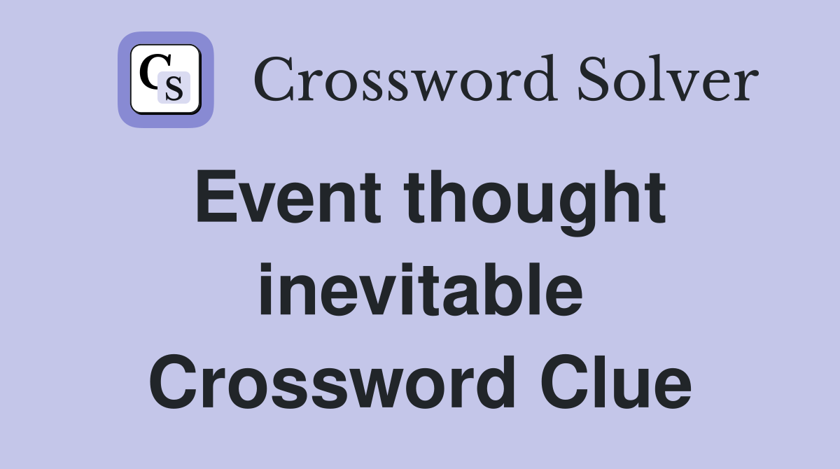 Event thought inevitable Crossword Clue