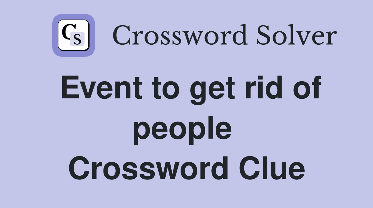 Event to get rid of people  Crossword Clue