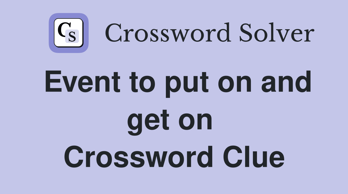 Event to put on and get on  Crossword Clue