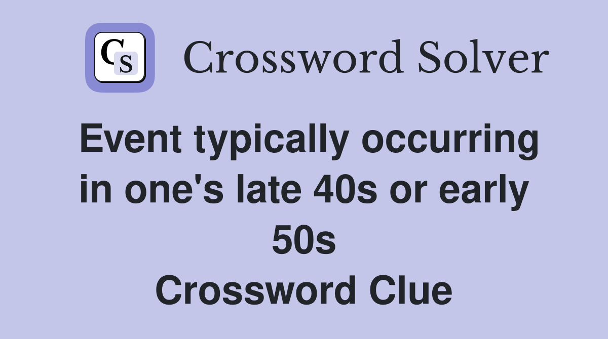 Event typically occurring in one's late 40s or early 50s Crossword Clue