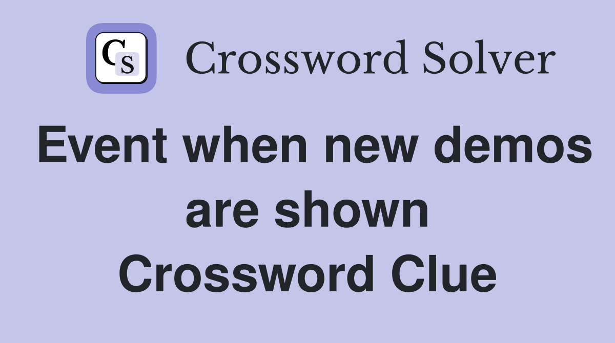Event when new demos are shown Crossword Clue