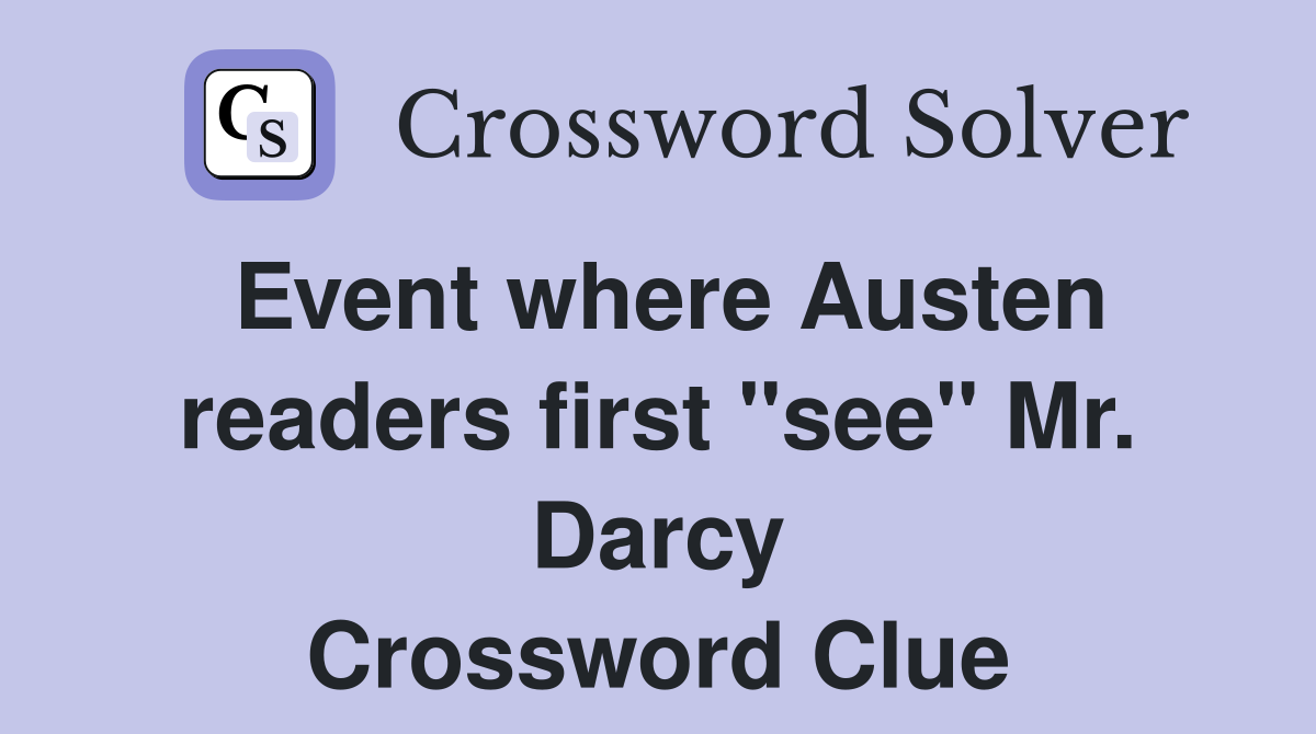 Event where Austen readers first "see" Mr. Darcy Crossword Clue