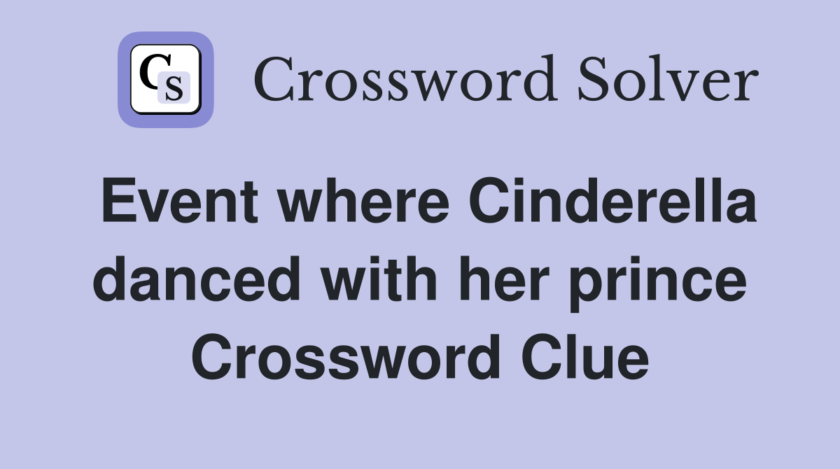 Event where Cinderella danced with her prince Crossword Clue