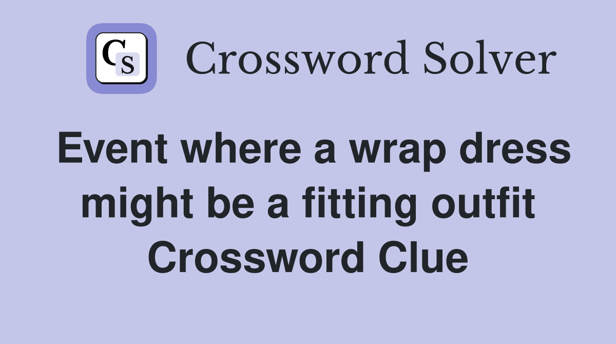 Event where a wrap dress might be a fitting outfit Crossword Clue