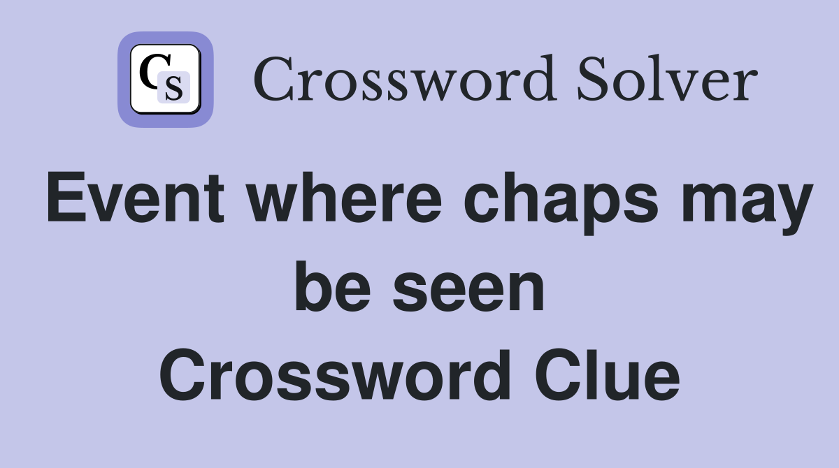 Event where chaps may be seen Crossword Clue