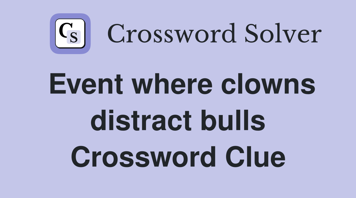 Event where clowns distract bulls Crossword Clue