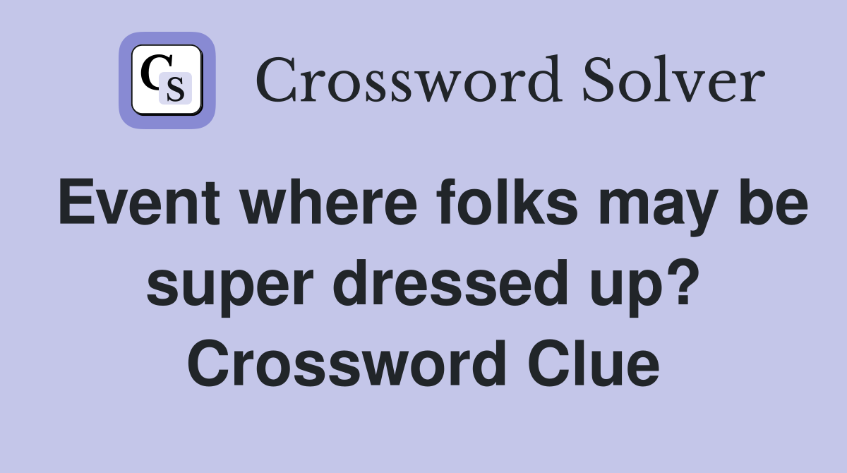 Event where folks may be super dressed up? Crossword Clue