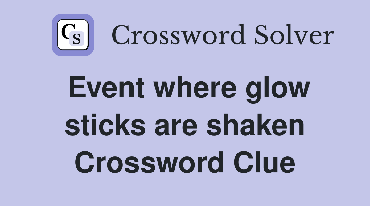 Event where glow sticks are shaken Crossword Clue