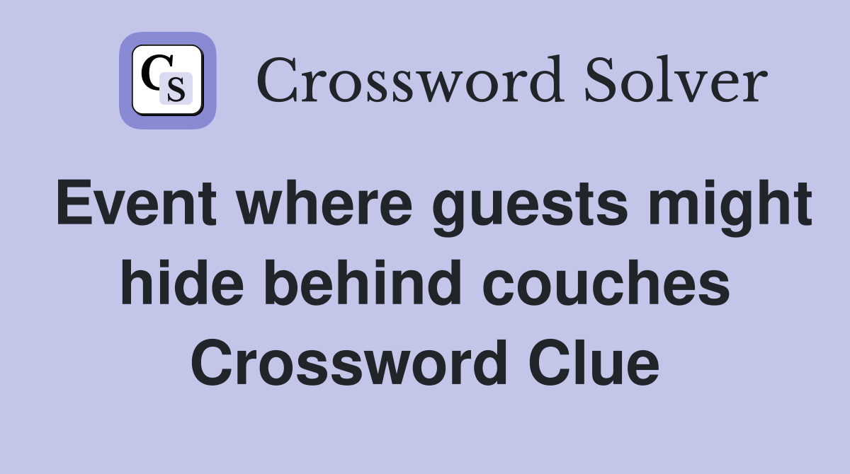 Event where guests might hide behind couches Crossword Clue
