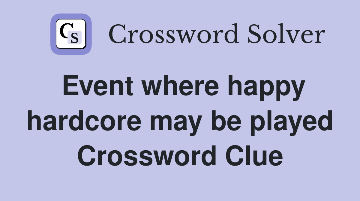 Event where happy hardcore may be played Crossword Clue