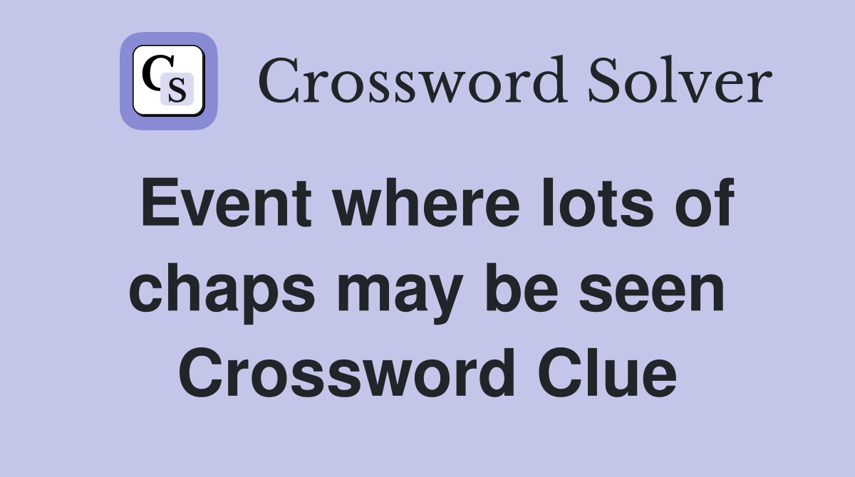 Event where lots of chaps may be seen Crossword Clue