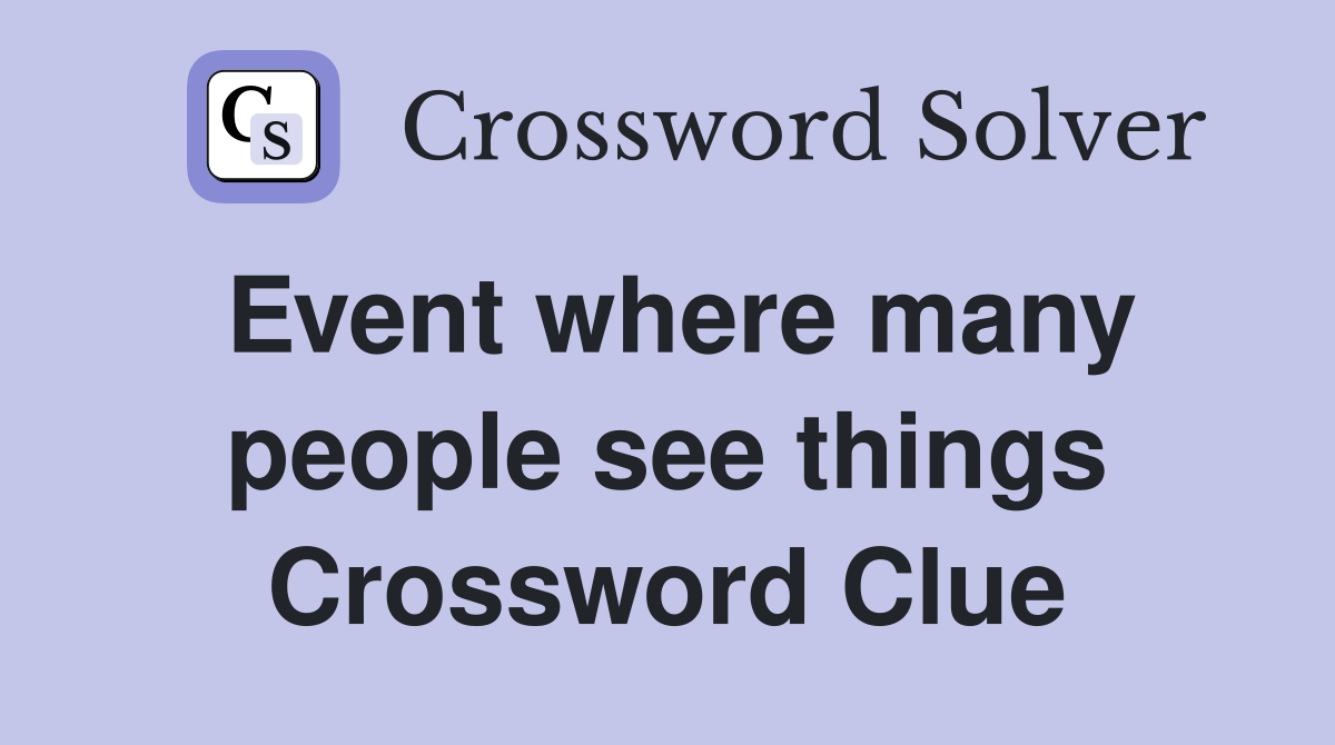 Event where many people see things Crossword Clue