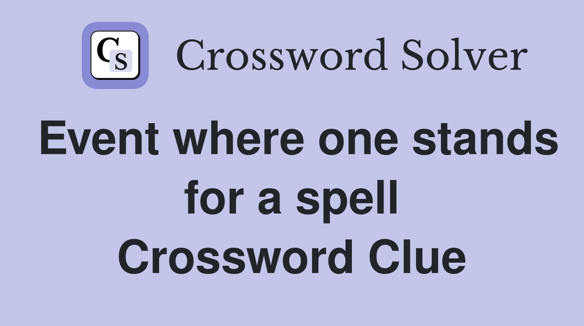 Event where one stands for a spell Crossword Clue