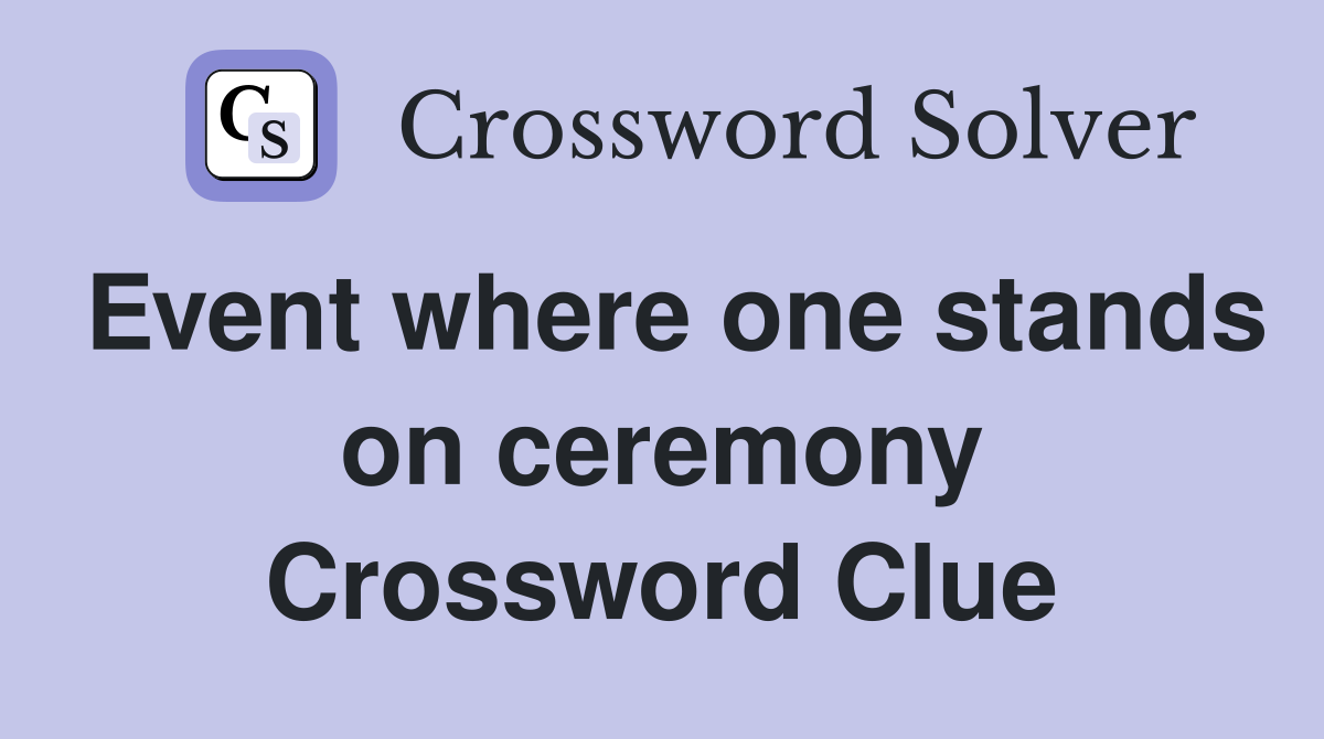 Event where one stands on ceremony Crossword Clue