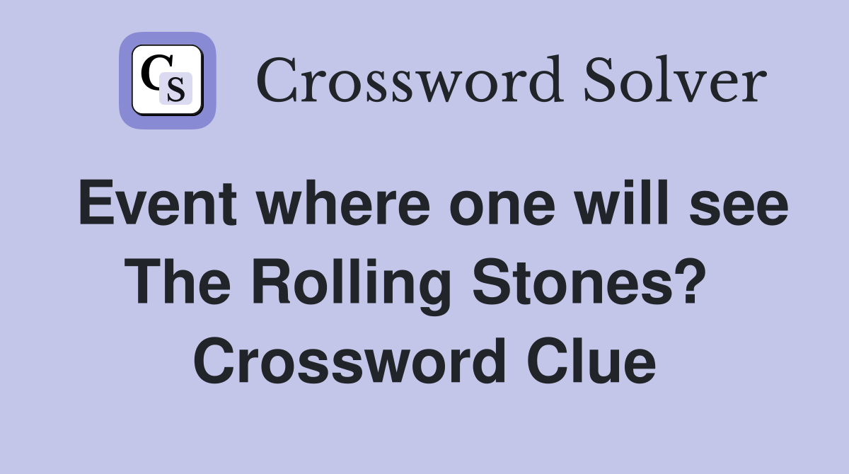 Event where one will see The Rolling Stones?  Crossword Clue