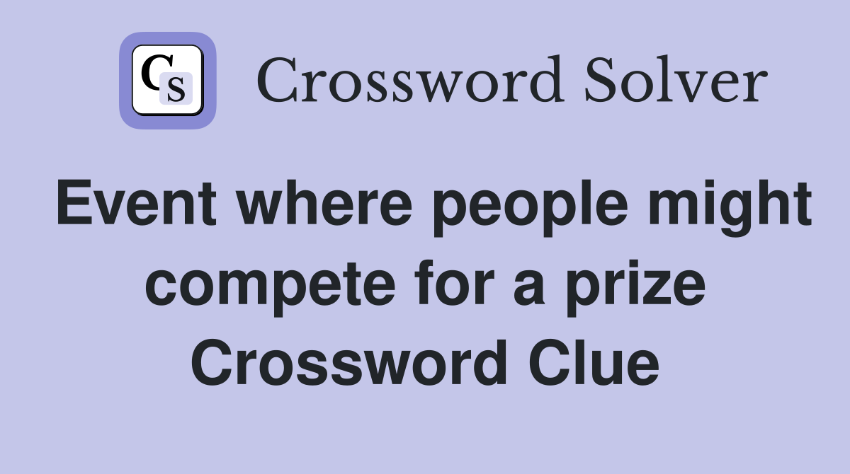 Event where people might compete for a prize Crossword Clue