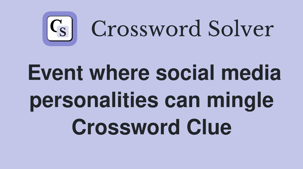 Event where social media personalities can mingle Crossword Clue
