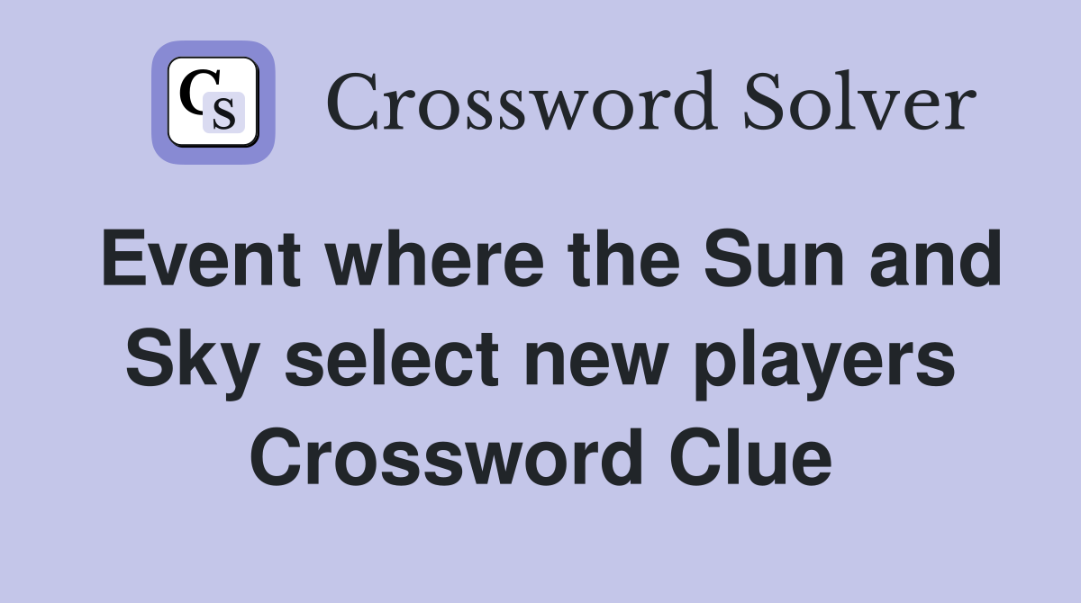 Event where the Sun and Sky select new players Crossword Clue