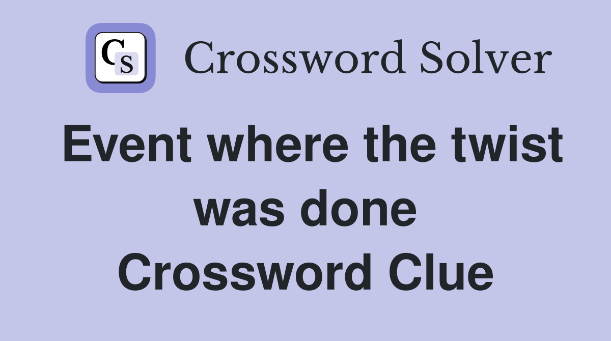 Event where the twist was done Crossword Clue