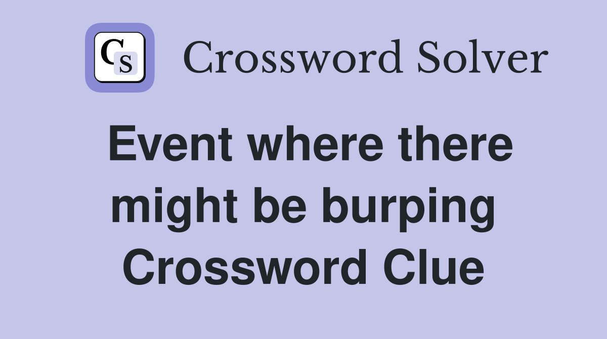 Event where there might be burping Crossword Clue