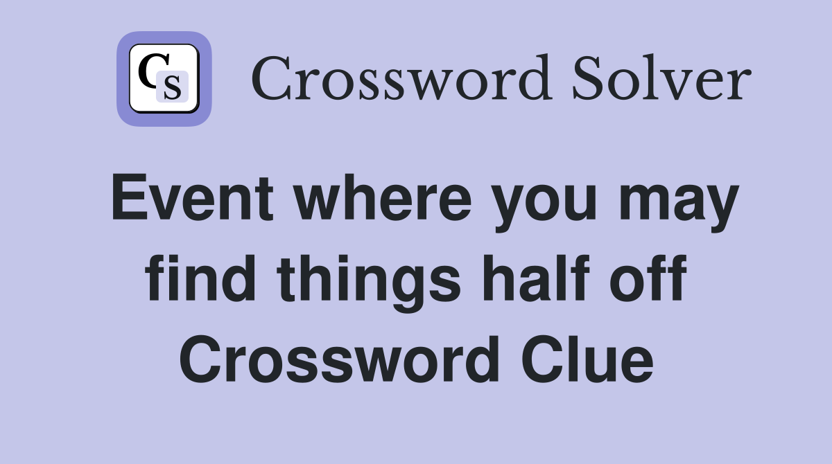 Event where you may find things half off Crossword Clue