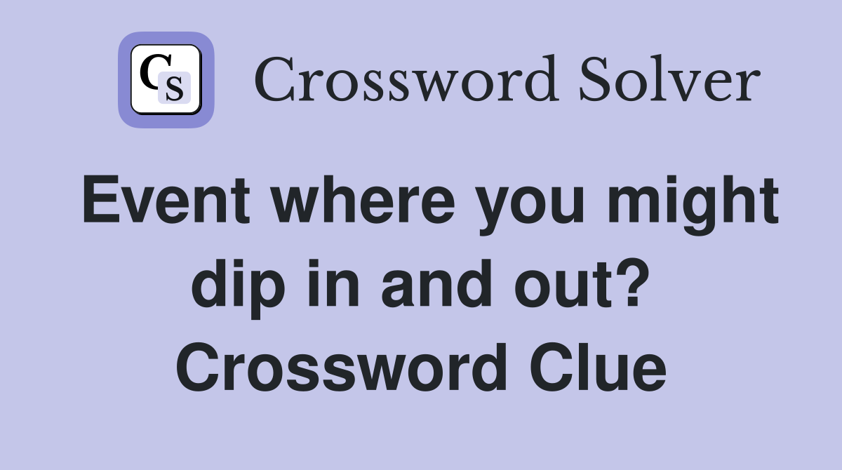Event where you might dip in and out? Crossword Clue