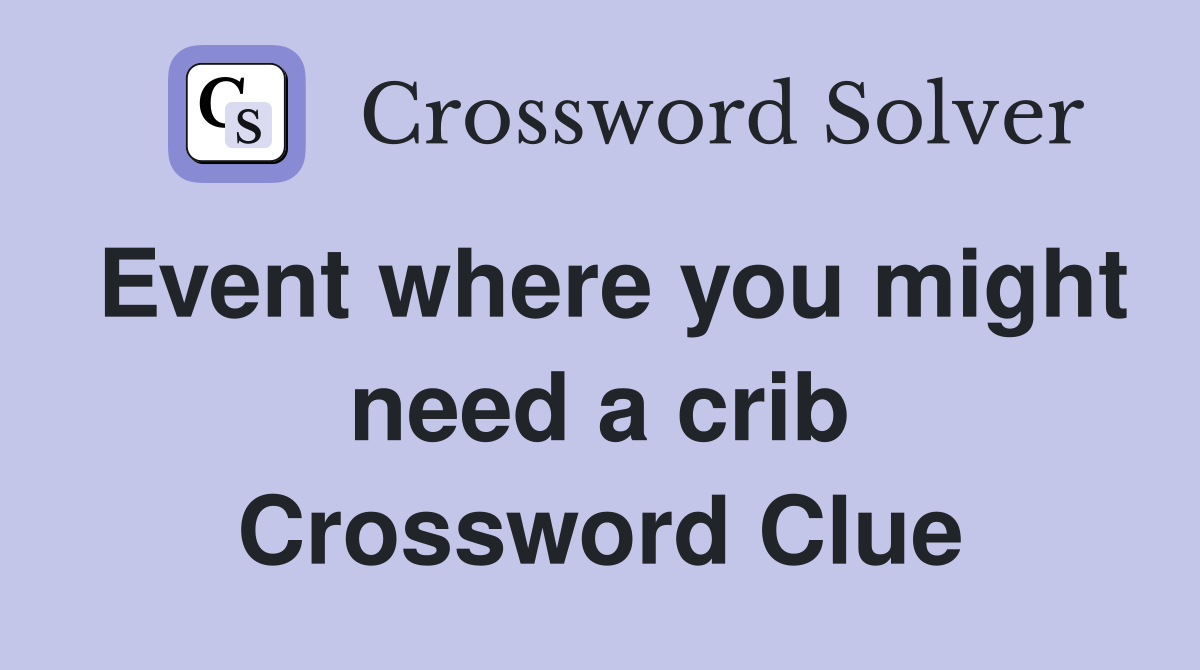 Event where you might need a crib Crossword Clue