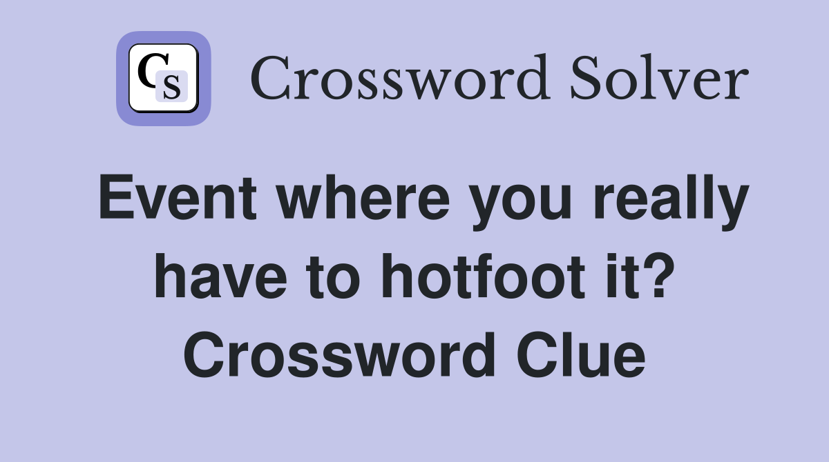 Event where you really have to hotfoot it? Crossword Clue