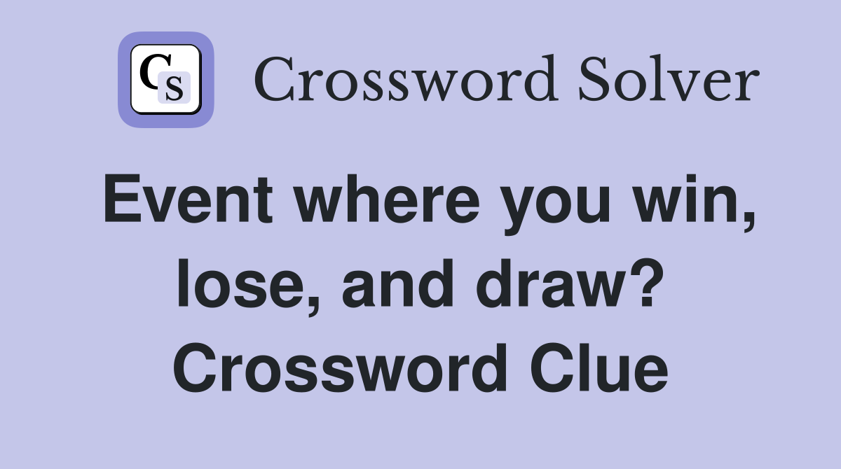Event where you win, lose, and draw? Crossword Clue