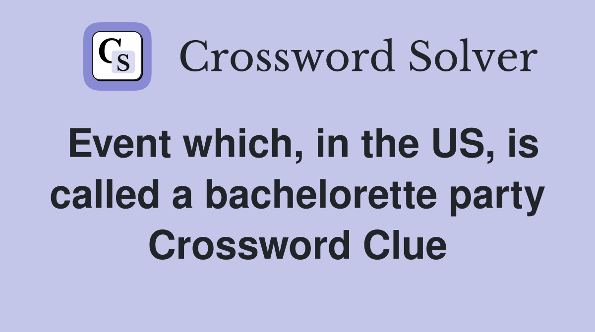 Event which, in the US, is called a bachelorette party Crossword Clue