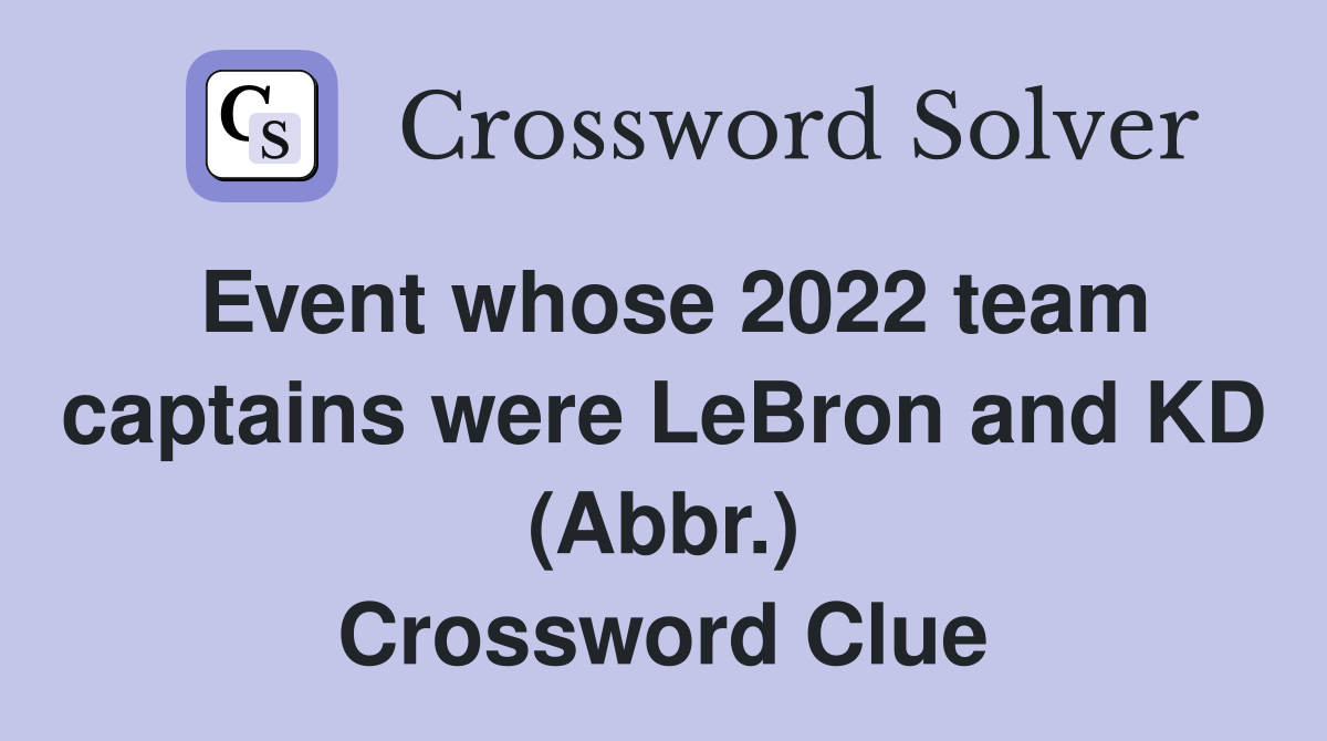 Event whose 2022 team captains were LeBron and KD (Abbr.) Crossword Clue