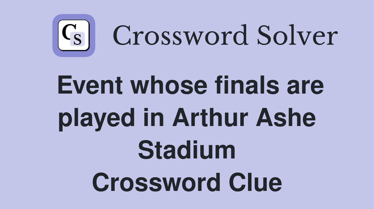 Event whose finals are played in Arthur Ashe Stadium Crossword Clue