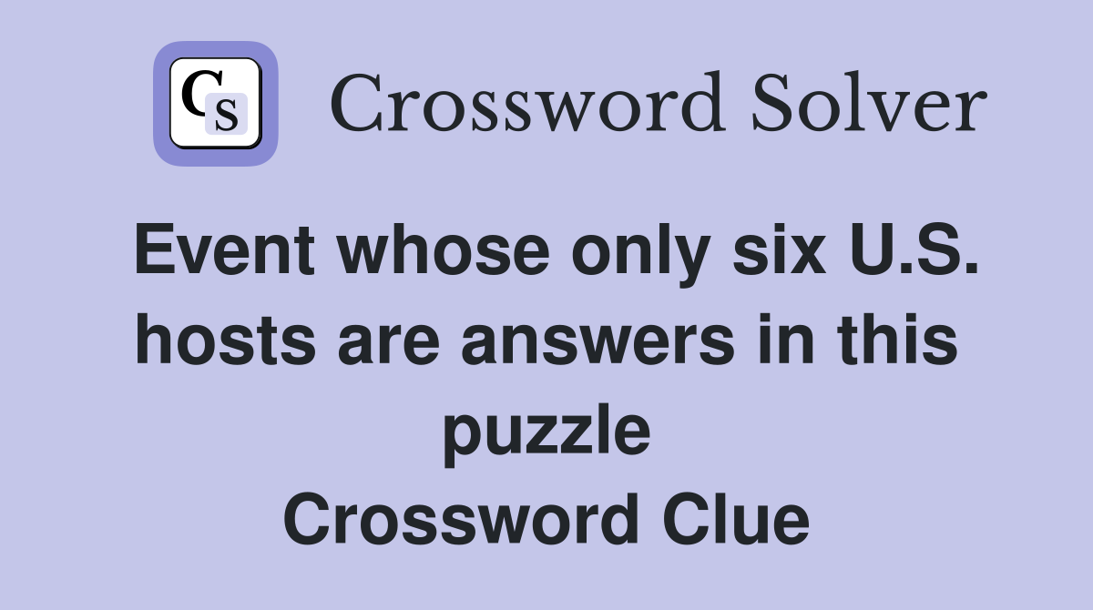 Event whose only six U.S. hosts are answers in this puzzle Crossword Clue