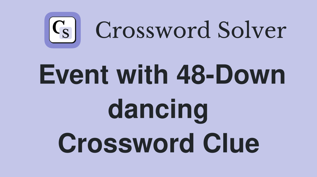Event with 48-Down dancing Crossword Clue