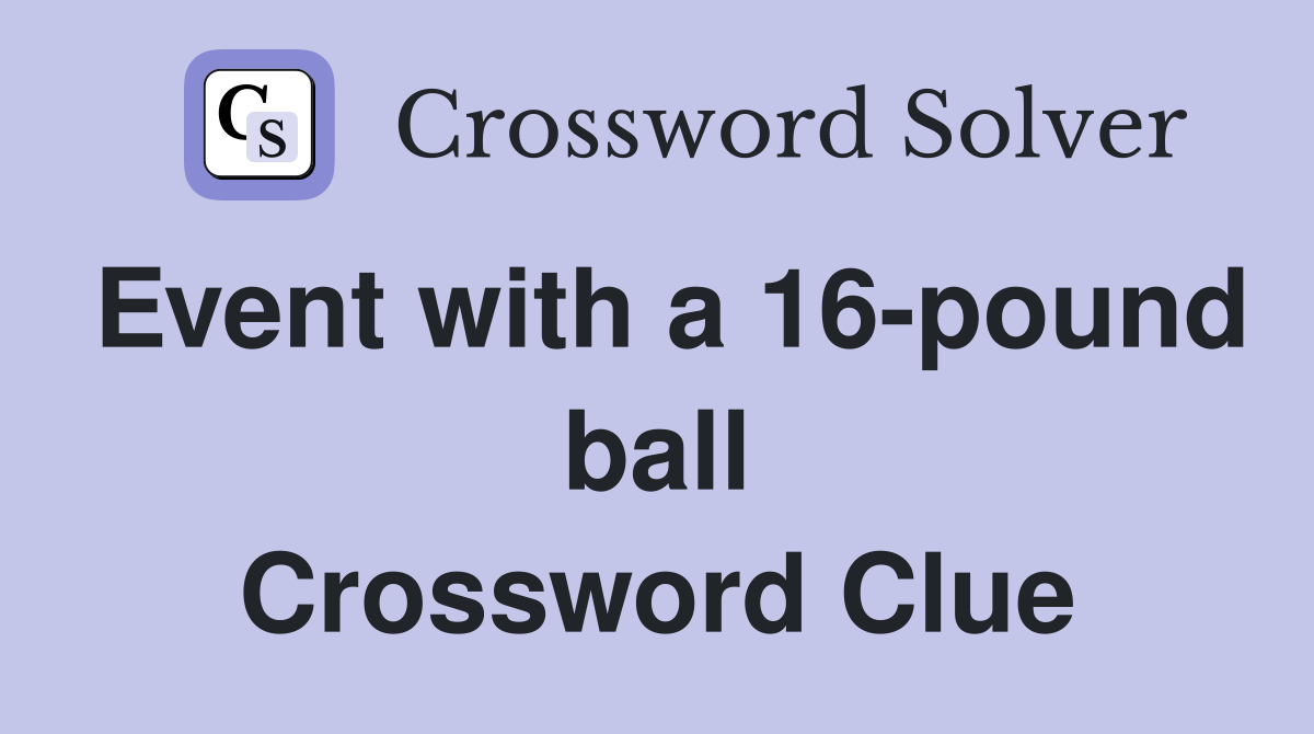 Event with a 16-pound ball Crossword Clue