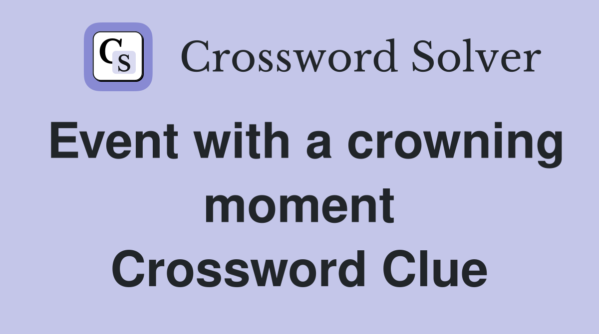 Event with a crowning moment Crossword Clue