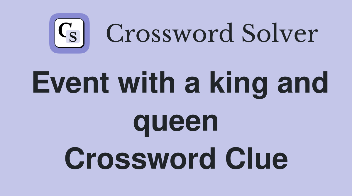 Event with a king and queen Crossword Clue