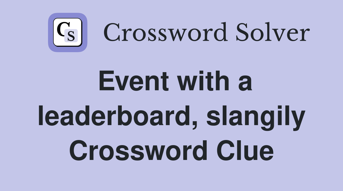 Event with a leaderboard, slangily Crossword Clue