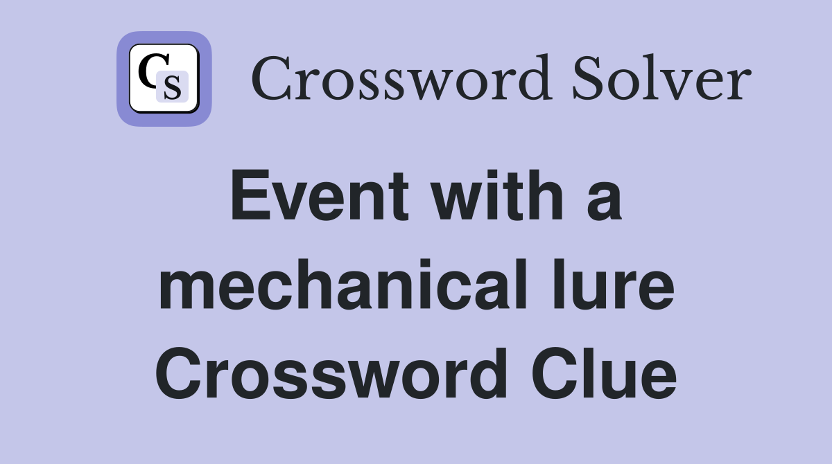 Event with a mechanical lure Crossword Clue