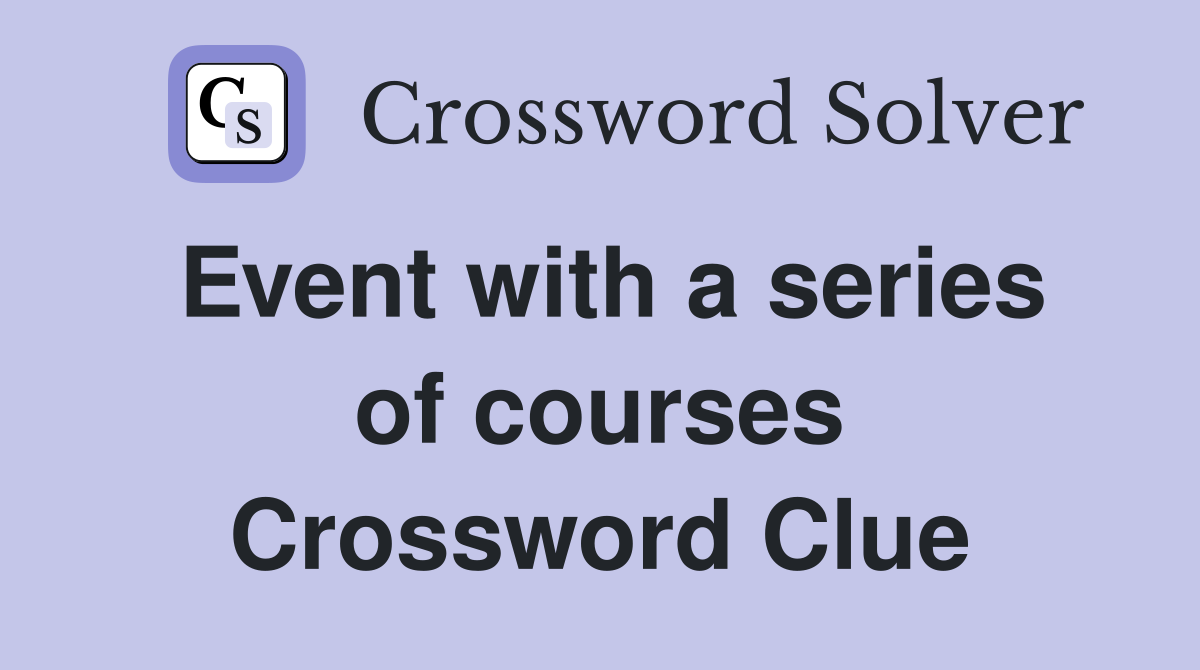 Event with a series of courses Crossword Clue