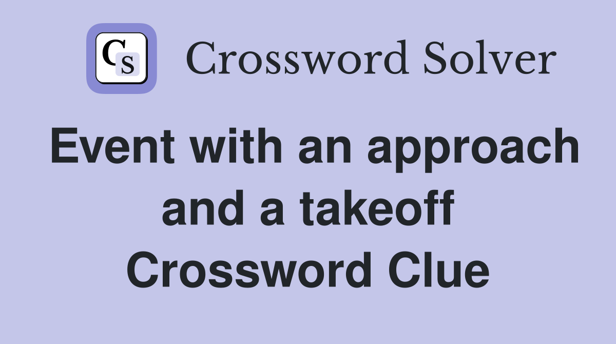 Event with an approach and a takeoff Crossword Clue