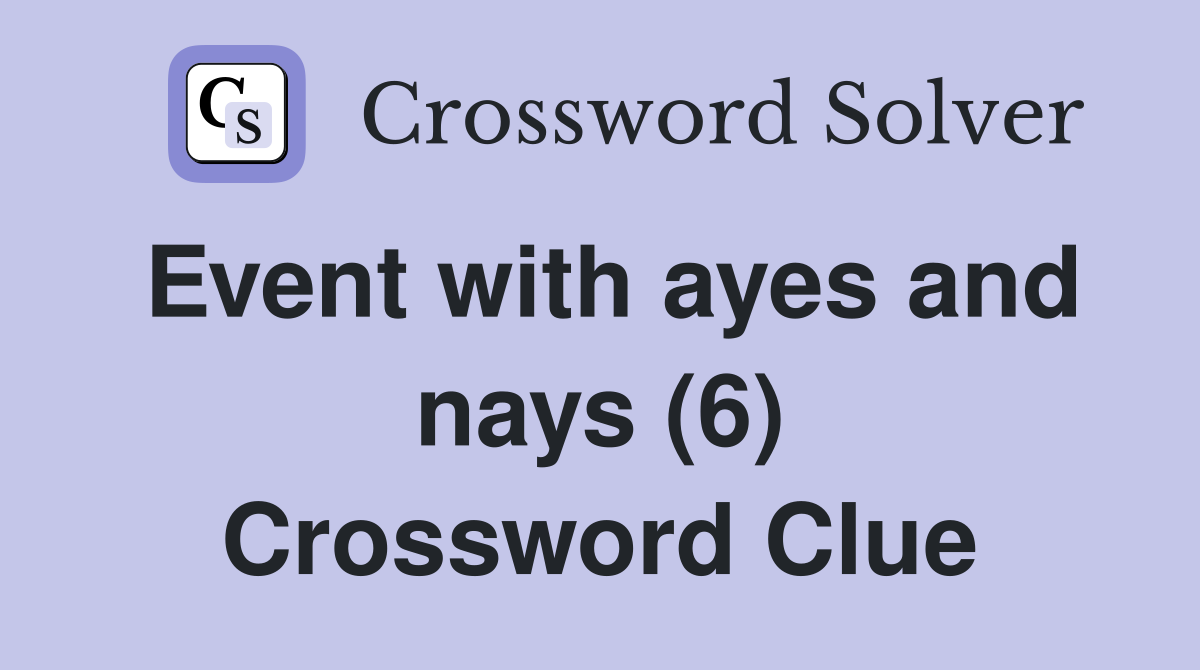 Event with ayes and nays (6) Crossword Clue