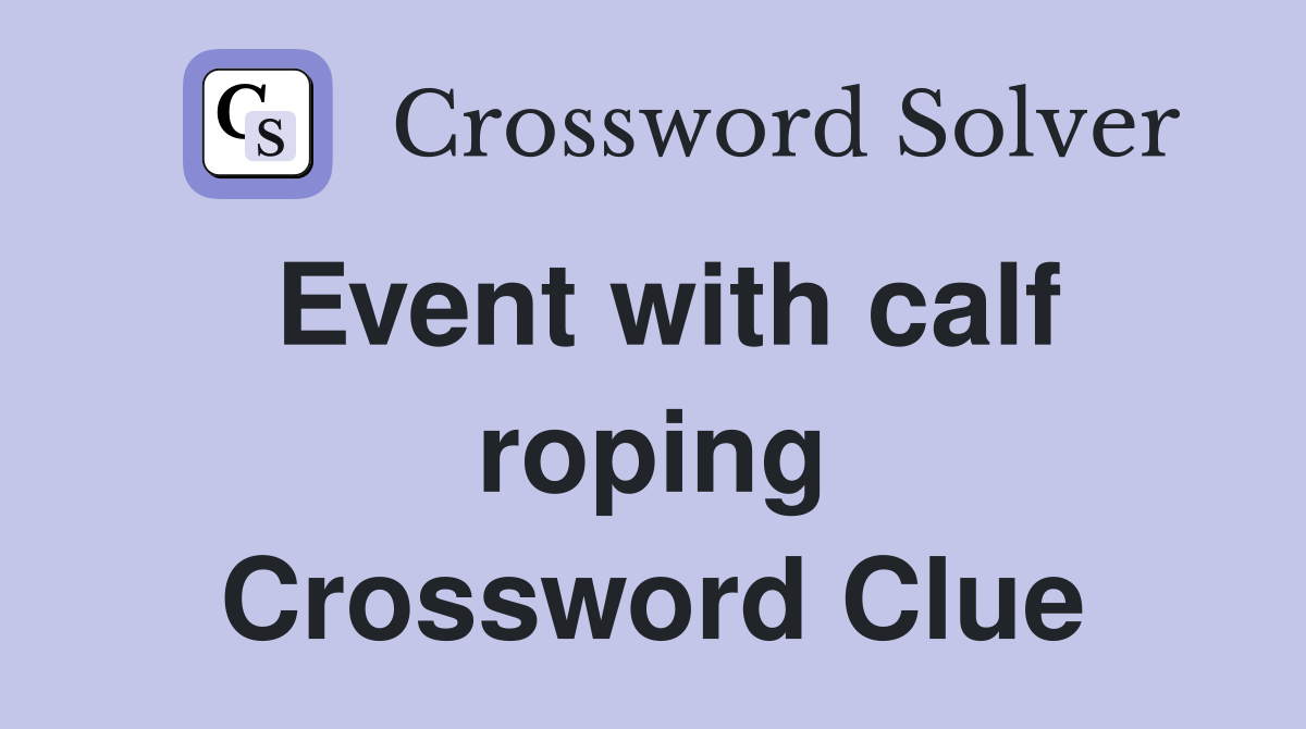 Event with calf roping Crossword Clue