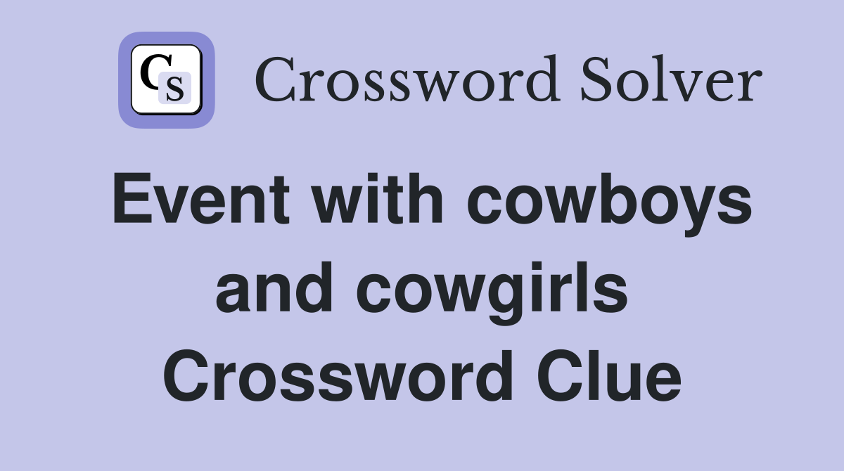 Event with cowboys and cowgirls Crossword Clue Answers Crossword Solver