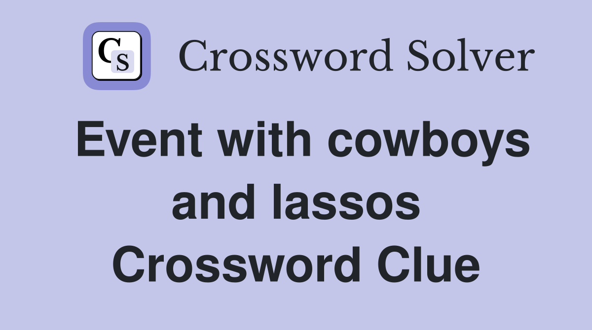 Event with cowboys and lassos Crossword Clue