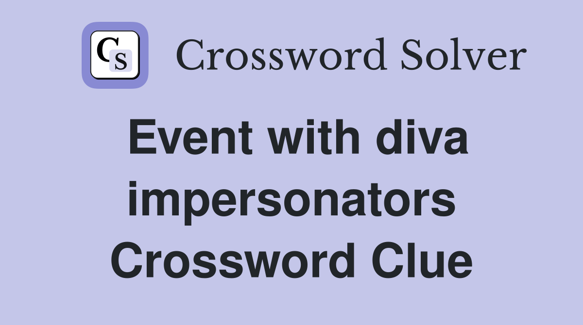 Event with diva impersonators Crossword Clue