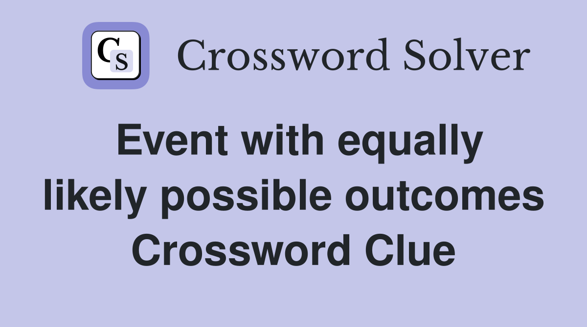 Event with equally likely possible outcomes Crossword Clue