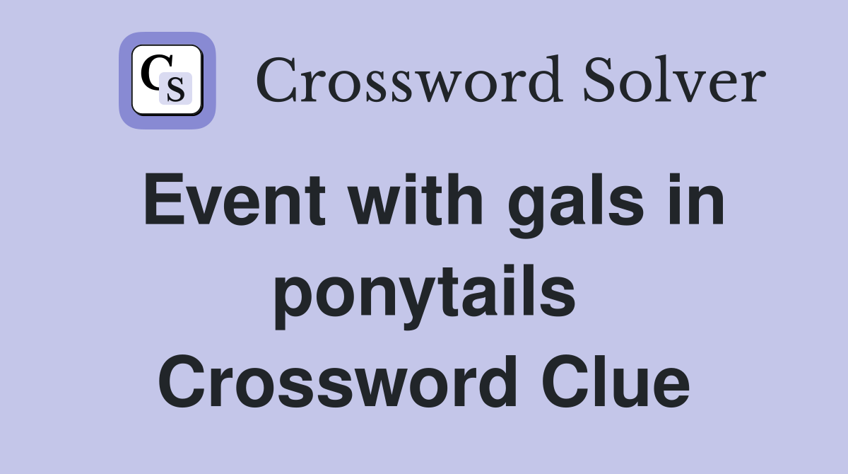 Event with gals in ponytails Crossword Clue