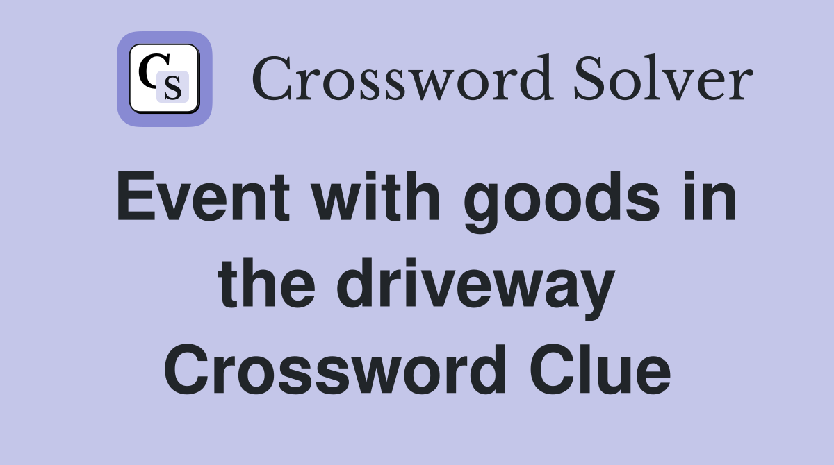 Event with goods in the driveway Crossword Clue